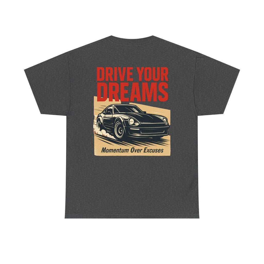 Drive Your Dreams Tee — Momentum Over Excuses Car Shirt