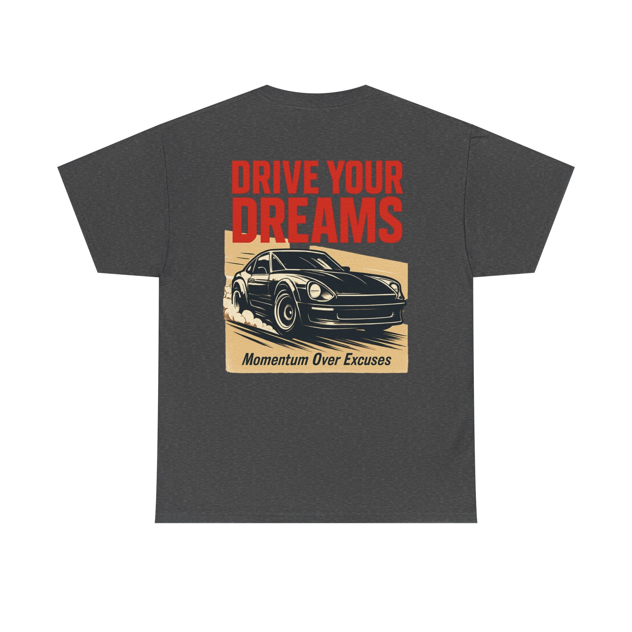Drive Your Dreams Tee — Momentum Over Excuses Car Shirt