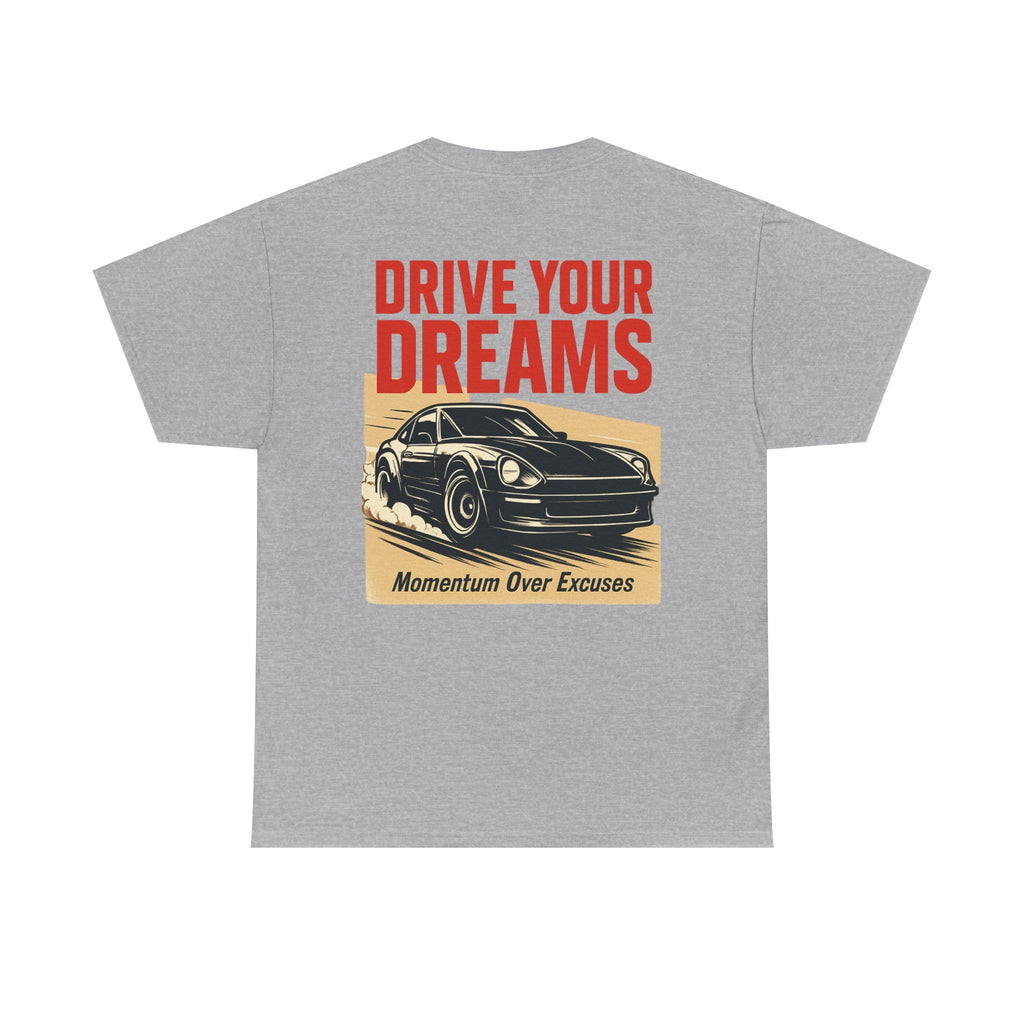 Drive Your Dreams Tee — Momentum Over Excuses Car Shirt