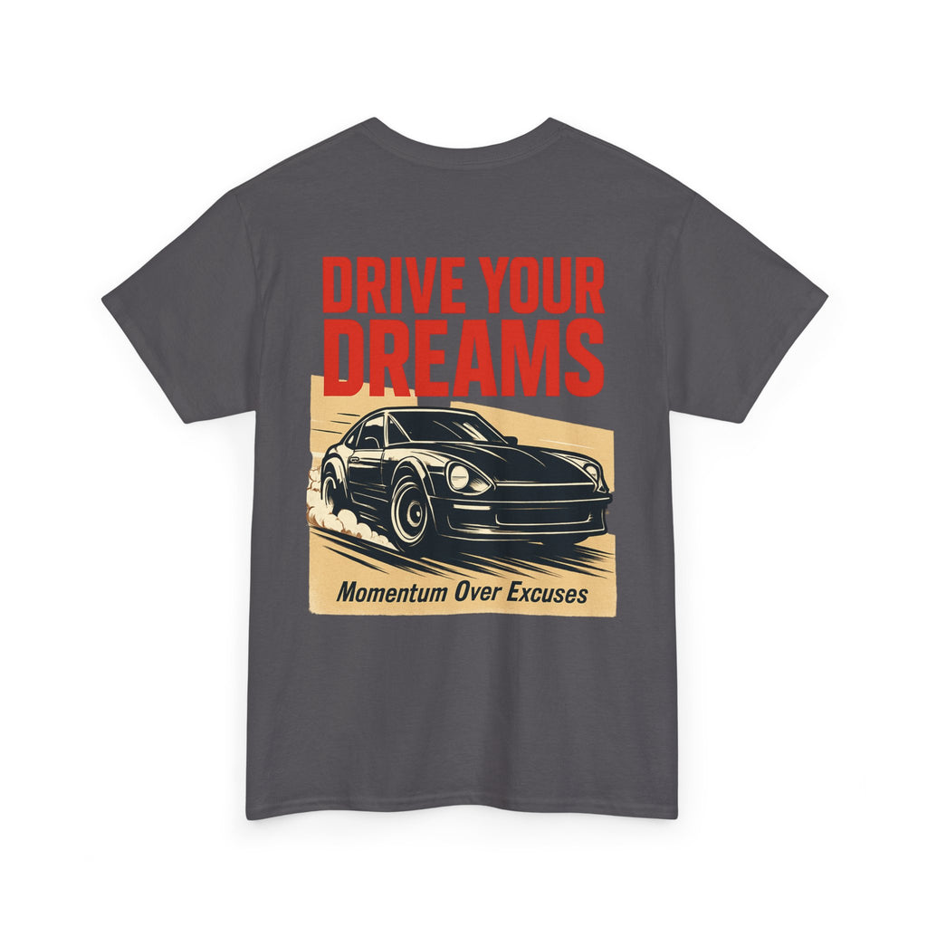 Drive Your Dreams Tee — Momentum Over Excuses Car Shirt