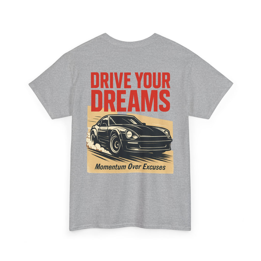 Drive Your Dreams Tee — Momentum Over Excuses Car Shirt